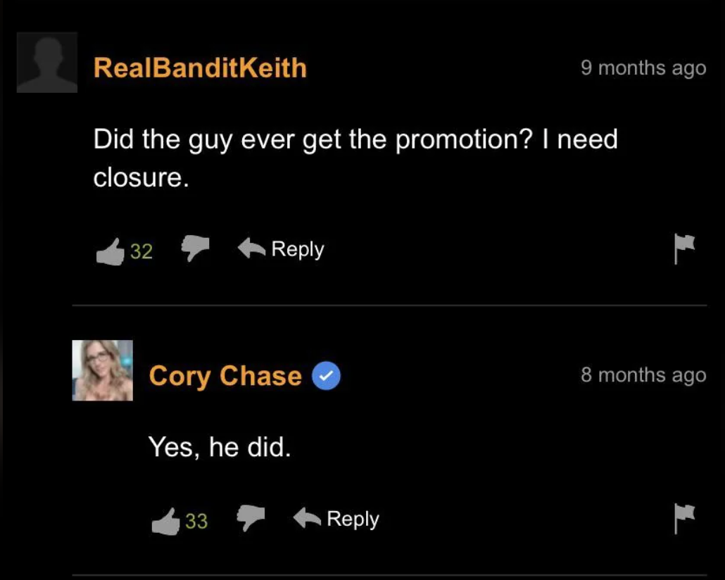 Pornhub - RealBanditKeith 9 months ago Did the guy ever get the promotion? I need closure. 32 Cory Chase Yes, he did. 33 8 months ago